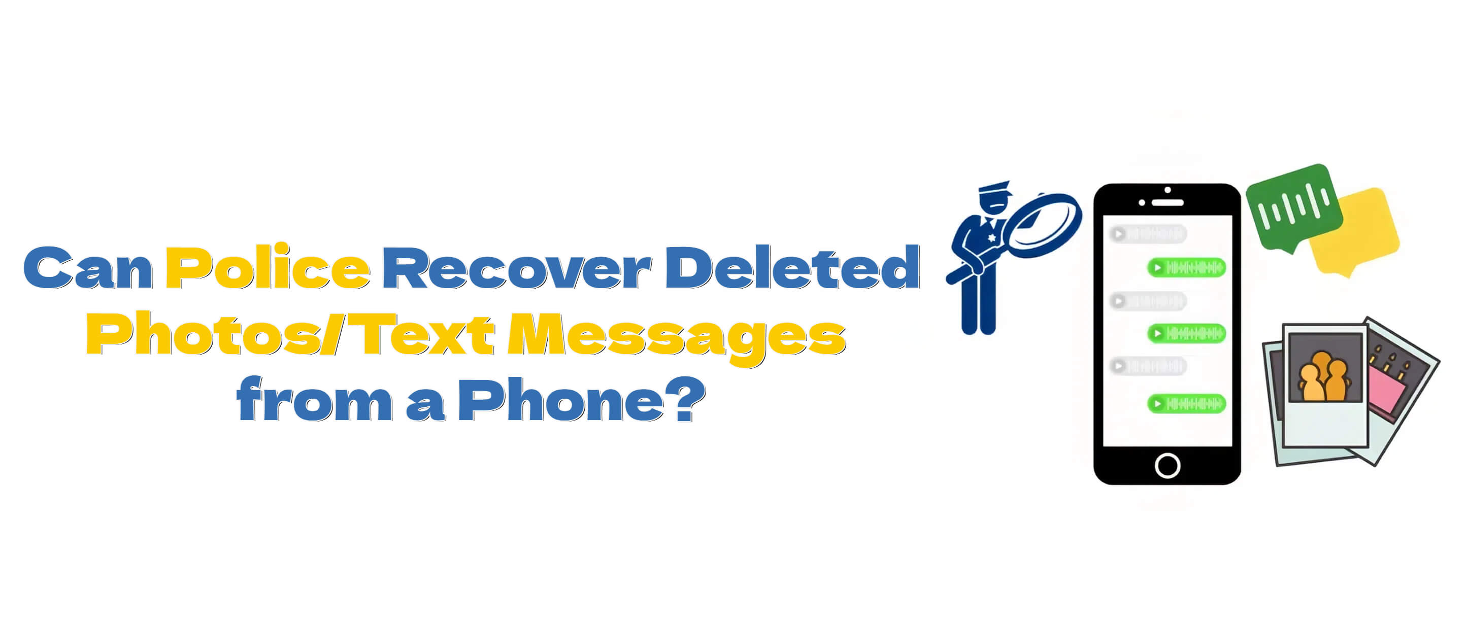 can police recover deleted photos and text messages