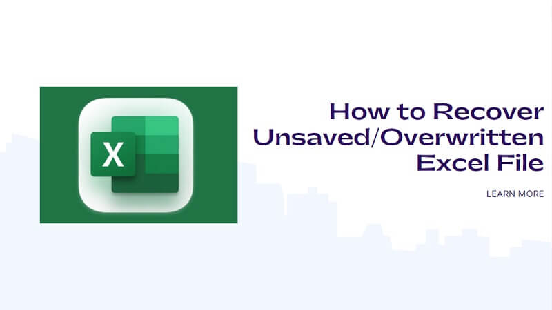 how to recover unsaved and overwritten excel file