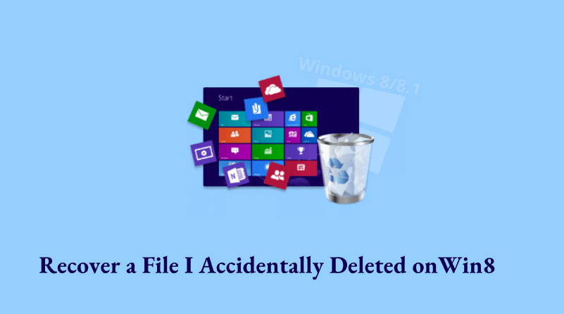 recover a file i accidentally deleted windows-8 guide