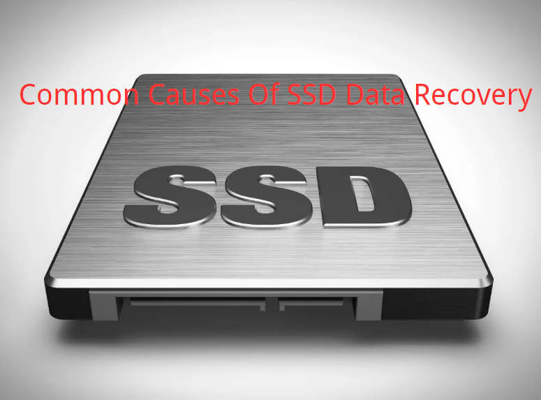  Common Causes Of SSD Data Recovery
