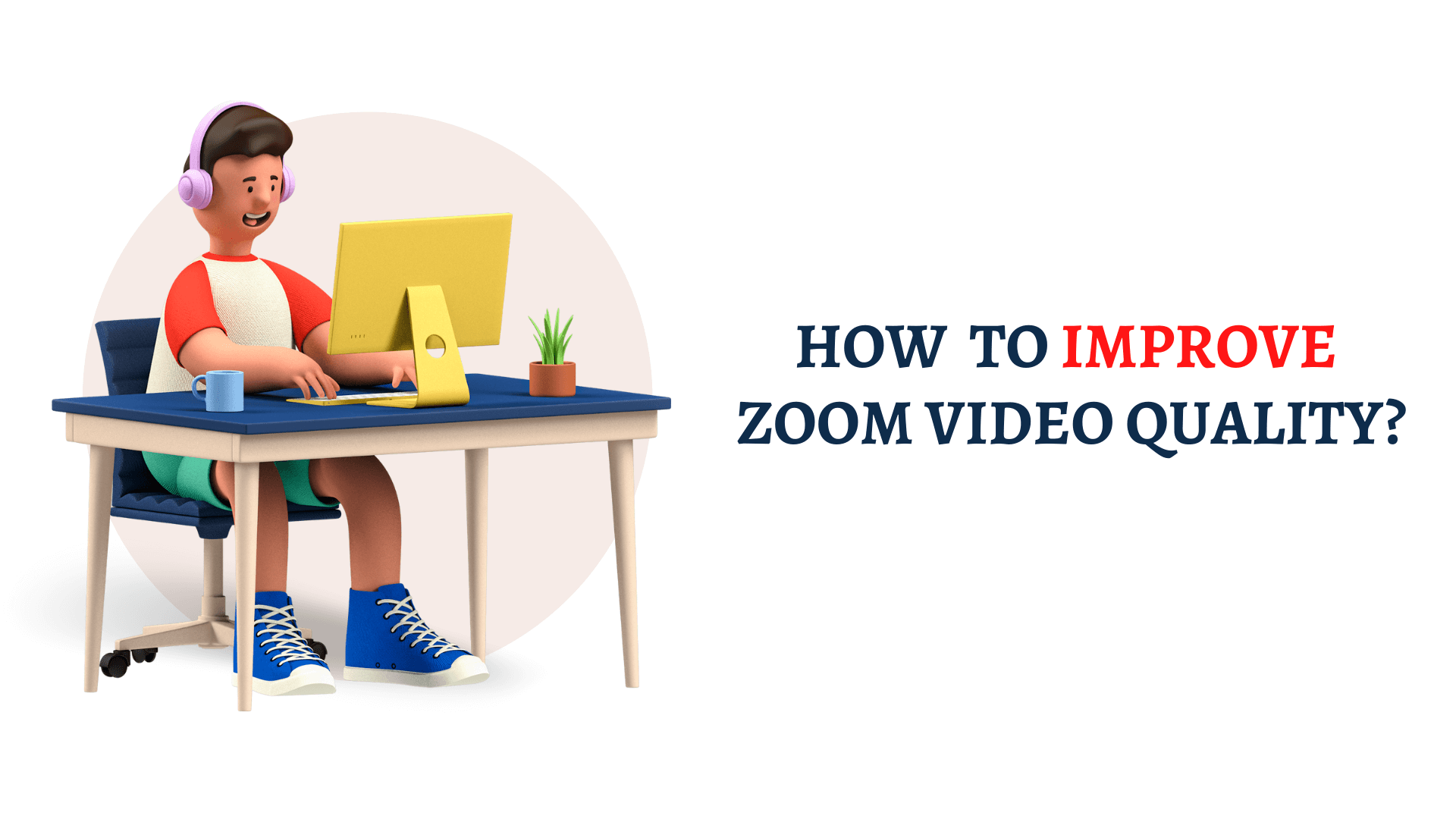 How to Improve Zoom Video Quality？