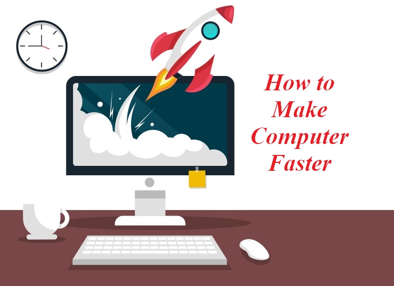 Full Ways To Make Your Computer Faster   Make Computer Faster 