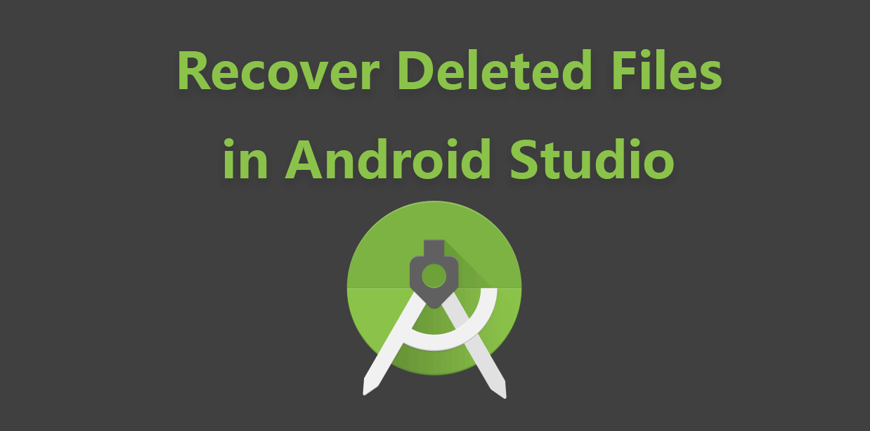 Best Ways to Recover Deleted Files/Projects in Android Studio