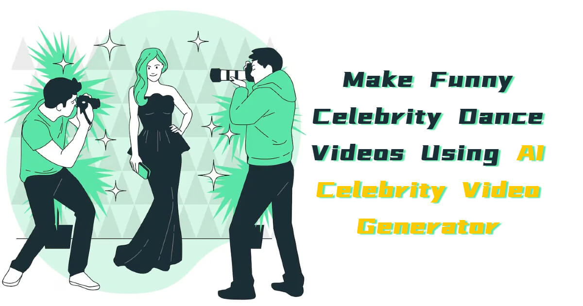 How to Make Funny Celebrity Dance Videos Using AI Celebrity Video Generator Tools