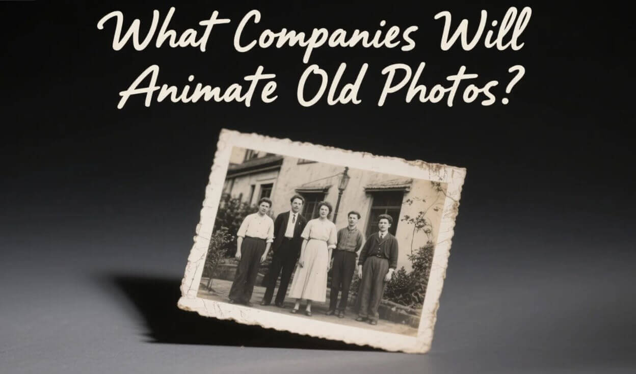 5 Best Picks: What Companies Will Animate Old Photos